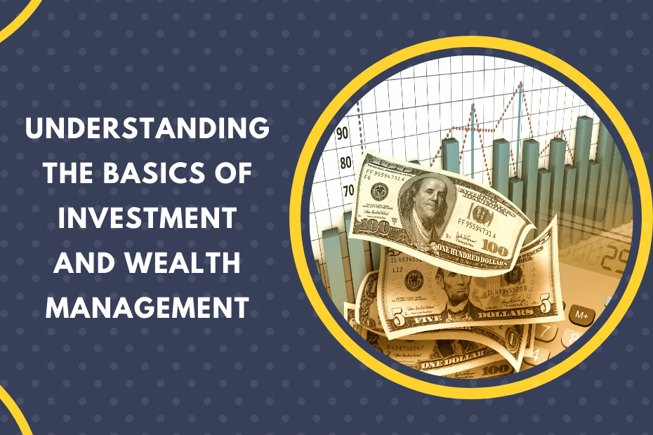Understanding the Basics of Investment and Wealth Management