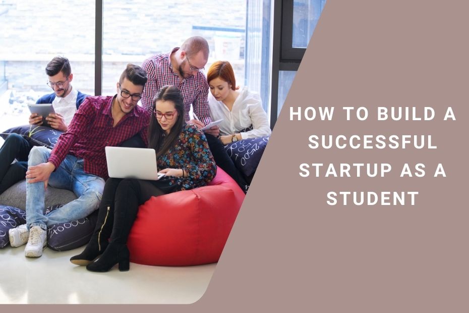 How to Build a Successful Startup as a Student