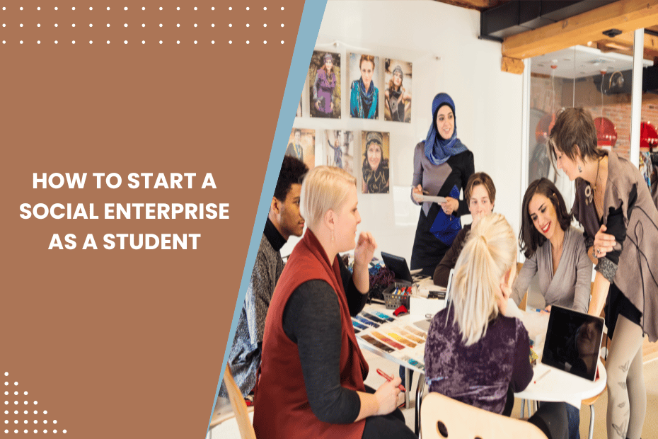 How to Start a Social Enterprise as a Student