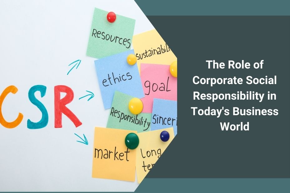 The Role of Corporate Social Responsibility in Today’s Business World