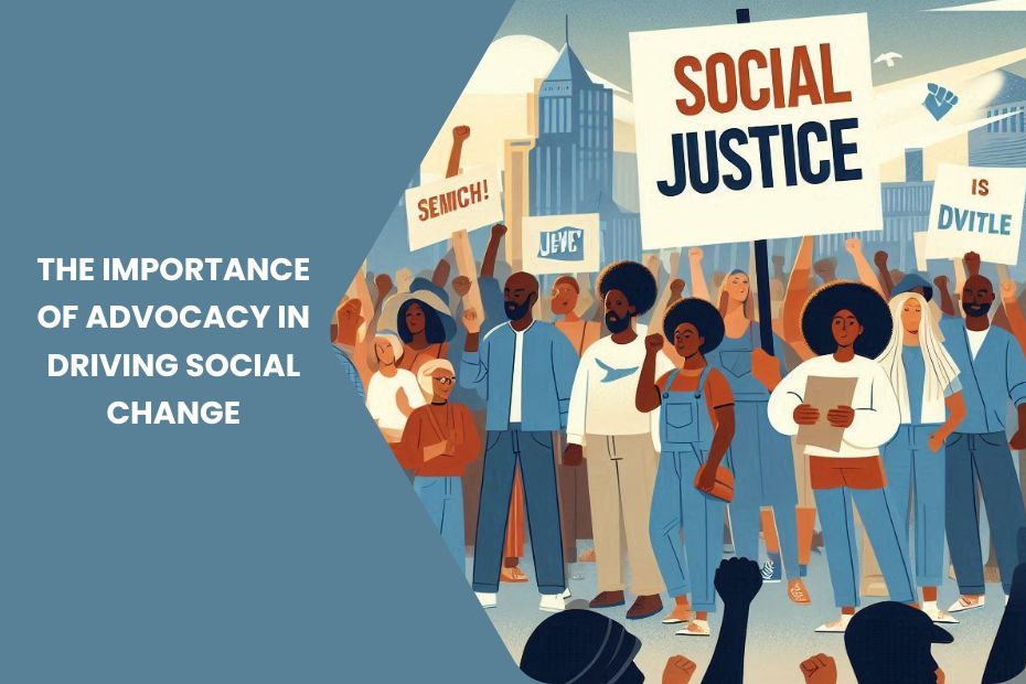 The Importance of Advocacy in Driving Social Change